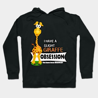 Cute Giraffe Gifts - Slight Giraffe Obsession Hoodie